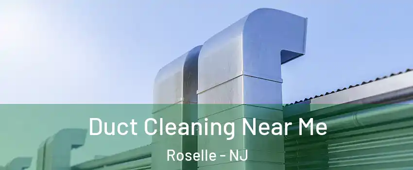  Duct Cleaning Near Me Roselle - NJ