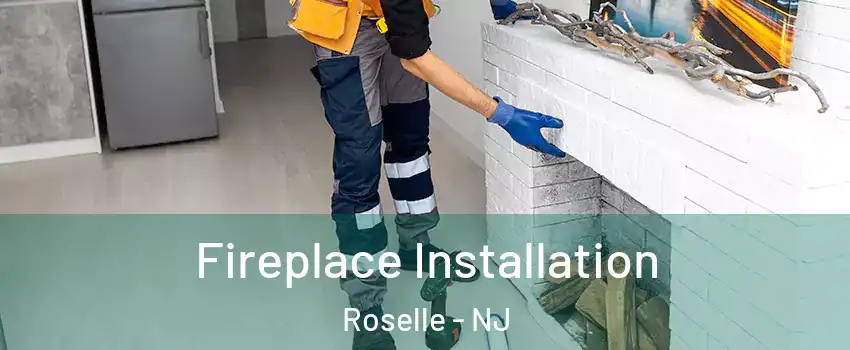  Fireplace Installation Roselle - NJ