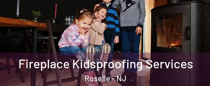  Fireplace Kidsproofing Services Roselle - NJ