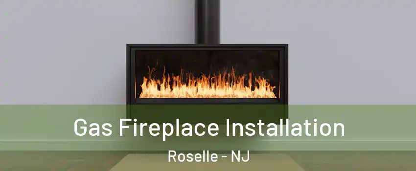  Gas Fireplace Installation Roselle - NJ