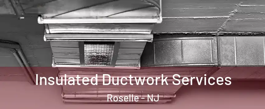  Insulated Ductwork Services Roselle - NJ