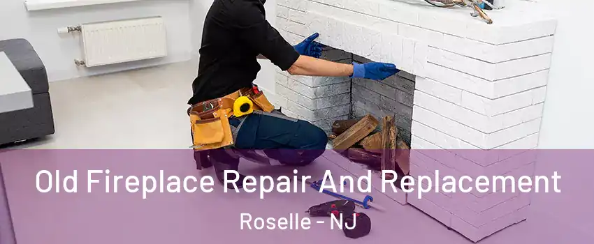  Old Fireplace Repair And Replacement Roselle - NJ
