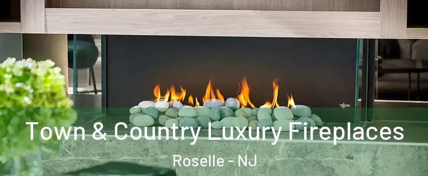  Town & Country Luxury Fireplaces Roselle - NJ