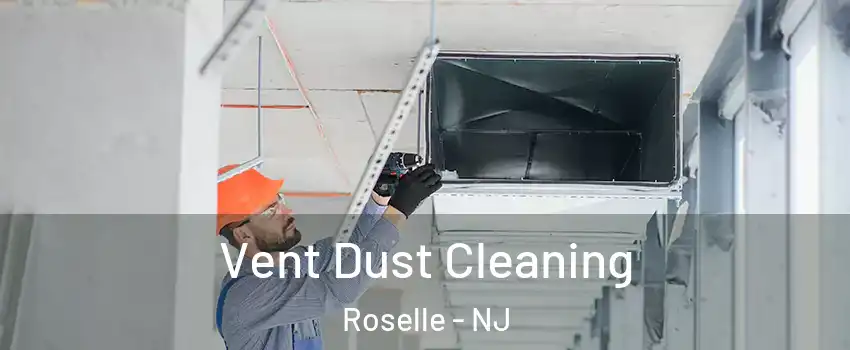  Vent Dust Cleaning Roselle - NJ